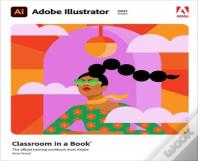 Adobe Illustrator Classroom In A Book (2021 Release)