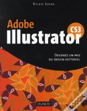 Adobe Illustrator Cs3 ; Devenez Un Pro Du Dessin Vectoriel