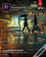 Adobe Premiere Pro Cc Classroom In A Book (2018 Release)