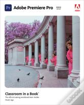 Adobe Premiere Pro Classroom In A Book (2022 Release)