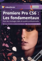 Capa do artigo Adobe Premiere Pro Cs6 : Les Fondamentaux - Pour Des Montages Video De Qualite Professionnelle