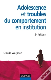 Adolescence Et Troubles Du Comportement En Institution (3e Édition)