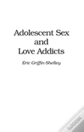 Adolescent Sex And Love Addicts