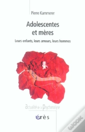 Adolescentes Et Meres ; Leurs Enfants, Leurs Amours, Leurs Hommes