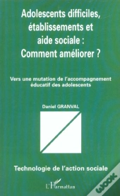 Adolescents Difficiles Etablissements Et Aide Sociale ; Comment Ameliorer