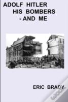 Adolf Hitler, His Bombers - And Me