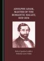 Adolphe Adam, Master Of The Romantic Ballet, 1830-1856 - Preview