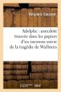Adolphe : Anecdote Trouvée Dans Les Papiers D'Un Inconnu Suivie De La Tragédie De Wallstein - Preview