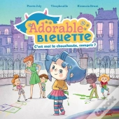 Adorable Bleuette Tome 1 : C'Est Moi La Chouchoute, Compris ?