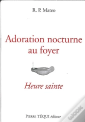 Adoration Nocturne Au Foyer : Heure Sainte