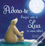Adoro-te Daqui Até à Lua (e Mais Além)