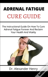Adrenal Fatigue Cure Guide