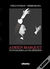 Adrien Marquet ; Du Socialisme A La Collaboration