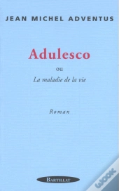 Adulesco Ou La Maladie De La Vie