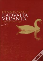 Advaita Vedanta (L') - Theorie Et Pratique