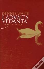 Advaita Vedanta (L') - Theorie Et Pratique