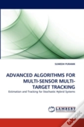 Advanced Algorithms For Multi-Sensor Multi-Target Tracking