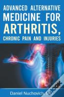 Advanced Alternative Medicine For Arthritis, Chronic Pain And Injuries