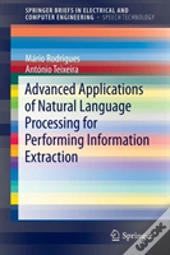 Advanced Applications Of Natural Language Processing For Performing Information Extraction