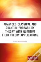 Advanced Classical And Quantum Probability Theory With Quantum Field Theory Applications