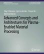 Advanced Concepts And Architectures For Plasma-Enabled Material Processing - Preview