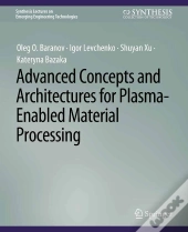 Advanced Concepts And Architectures For Plasma-Enabled Material Processing