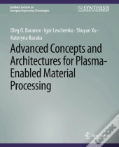 Advanced Concepts And Architectures For Plasma-Enabled Material Processing