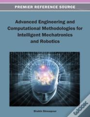 Advanced Engineering And Computational Methodologies For Intelligent Mechatronics And Robotics