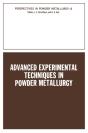 Advanced Experimental Techniques In Powder Metallurgy - Preview