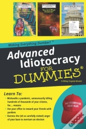 Advanced Idiotocracy For Dummies