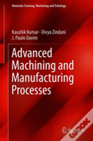 Advanced Machining And Manufacturing Processes