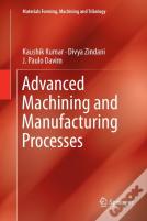 Advanced Machining And Manufacturing Processes