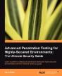 Advanced Penetration Testing For Highly-Secured Environments: The Ultimate Security Guide - Preview