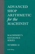 Advanced Shop Arithmetic For The Machinist - Machinery'S Reference Series - Number 52