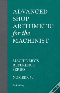 Capa do artigo Advanced Shop Arithmetic For The Machinist - Machinery'S Reference Series - Number 52