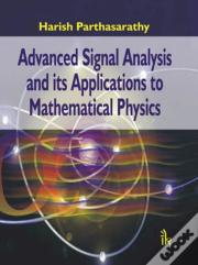 Advanced Signal Analysis And Its Applications To Mathematical Physics