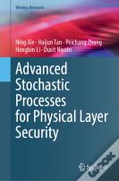 Advanced Stochastic Processes For Physical Layer Security