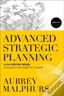 Advanced Strategic Planning Â€“ A 21stâ€“Century Model For Church And Ministry Leaders