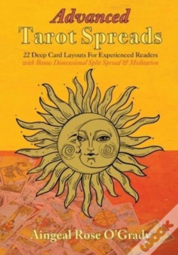 Advanced Tarot Spreads: 22 Deep Card Layouts For Experienced Readers (With Bonus Dimensional Split Spread &Amp; Meditation)