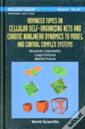 Advanced Topics On Cellular Self-Organizing Nets And Chaotic Nonlinear Dynamics To Model And Control Complex Systems