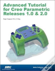Advanced Tutorial Creo Parametric Releases 1.0 & 2.0