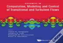 Advances In Computation, Modeling And Control Of Transitional And Turbulent Flows