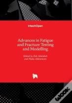 Advances In Fatigue And Fracture Testing And Modelling