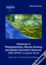 Advances In Photogrammetry, Remote Sensing And Spatial Information Sciences: 2008 Isprs Congress Book