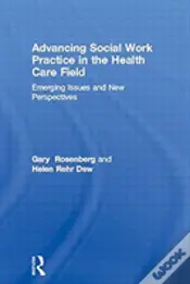Advancing Social Work Practice In The Health Care Field