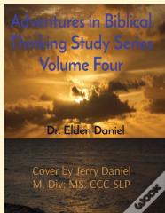 Adventures In Biblical Thinking Study Series Volume Four