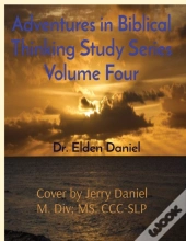 Adventures In Biblical Thinking Study Series Volume Four