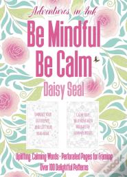 Adventures In Ink, Be Mindful Be Calm
