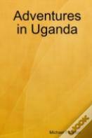 Adventures In Uganda