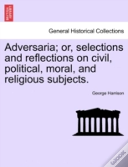 Capa do artigo Adversaria; Or, Selections And Reflections On Civil, Political, Moral, And Religious Subjects.